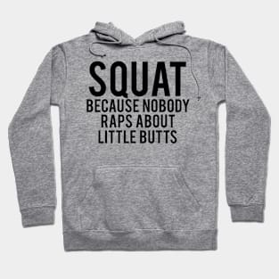 Squat Because Nobody Raps About Little Butts Funny Humorous Hoodie